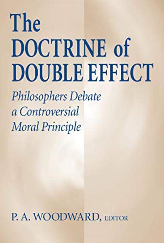 

Doctrine of Double Effect The by P A Woodward-Hardcover