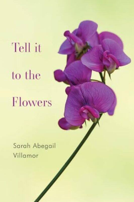 

Tell It To The Flowers by Sarah Abegail Villamor-Paperback