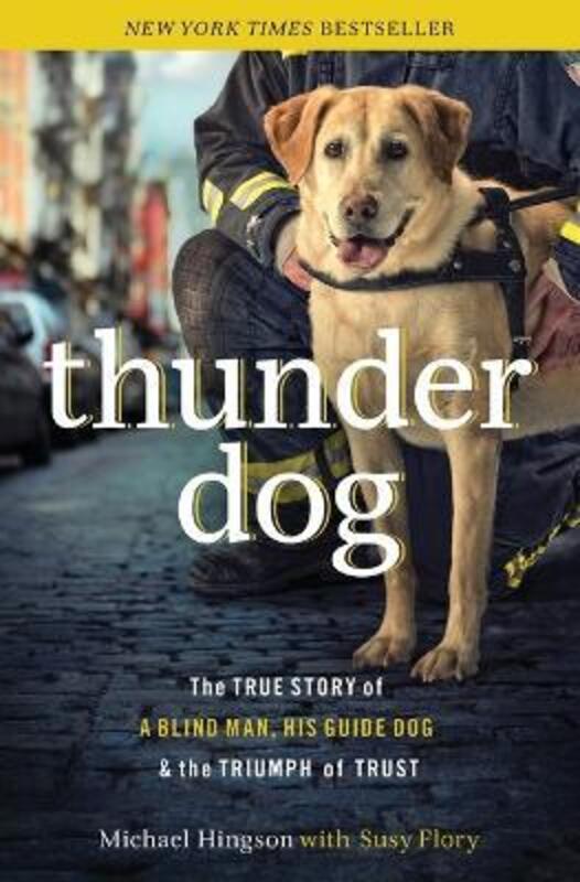 Thunder Dog: The True Story of a Blind Man, His Guide Dog, and the Triumph of Trust,Paperback,ByHingson, Michael - Flory, Susy