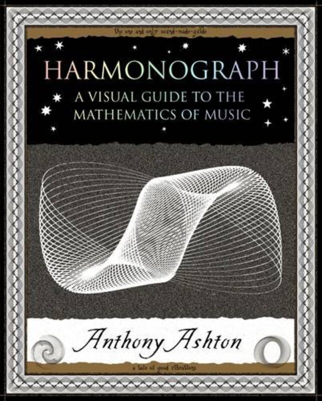Harmonograph: A Visual Guide To The Mathematics Of Music By Ashton, Anthony Paperback