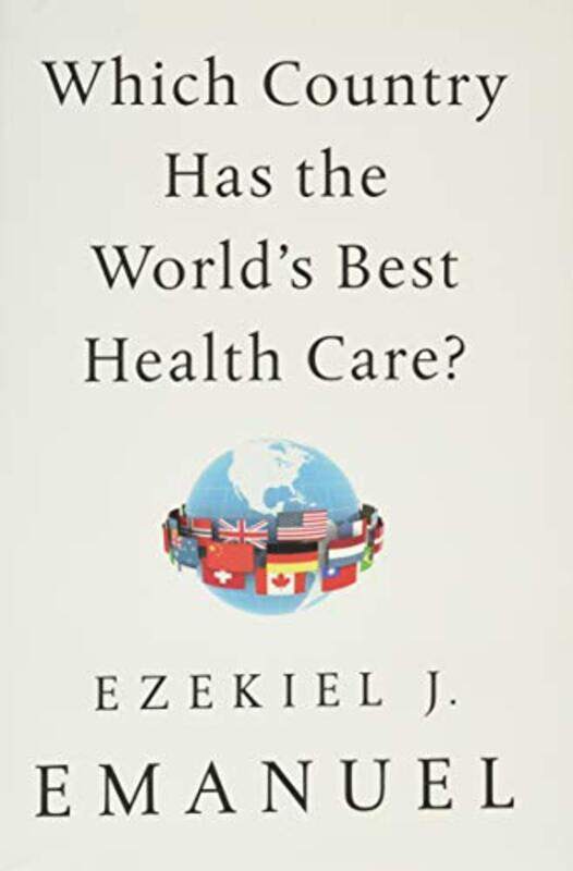

Which Country Has The Worlds Best Health Care by Emanuel, Ezekiel J..Hardcover