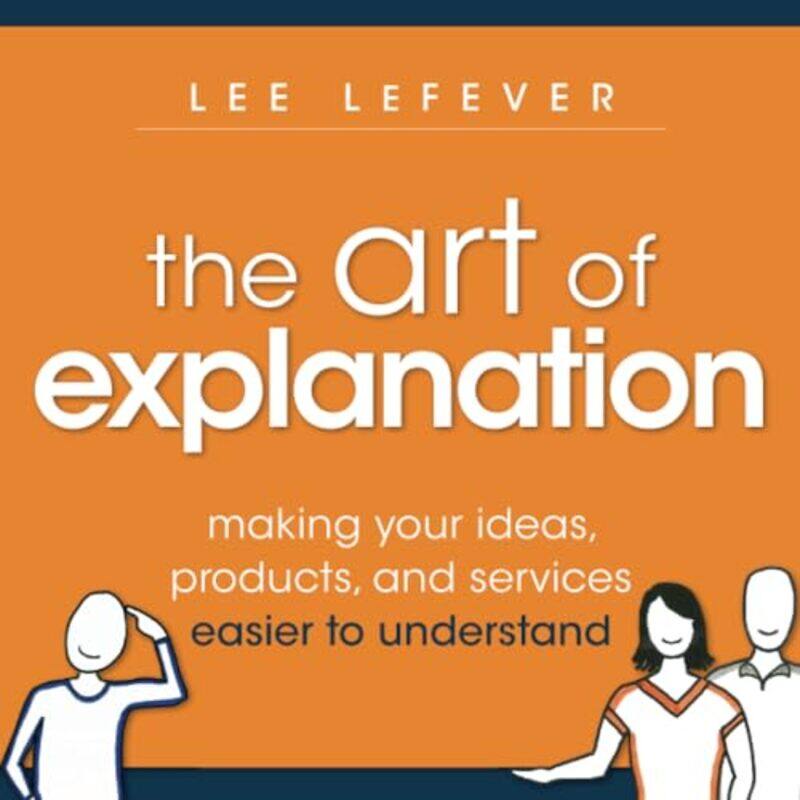 

The Art of Explanation by Lee LeFever-Paperback