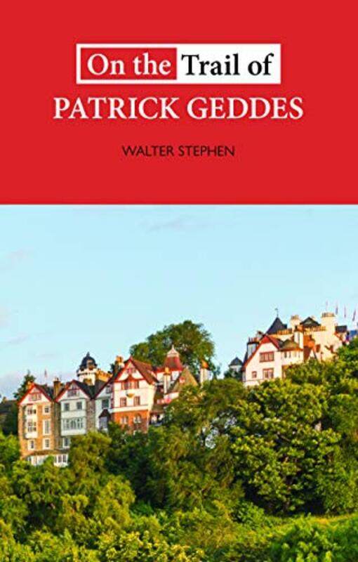 

On the Trail of Patrick Geddes by Walter Stephen-Paperback