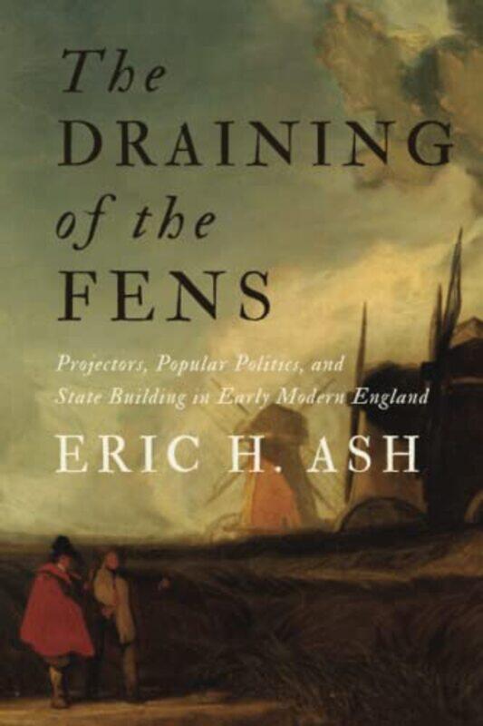 

The Draining of the Fens by Eric H Professor and Director of Graduate Studies Ash-Paperback