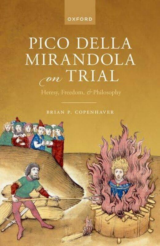 

Pico della Mirandola on Trial by Brian P Distinguished Professor Emeritus of Philosophy and History, Distinguished Professor Emeritus of Philosophy an