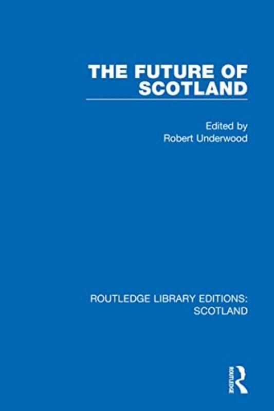 

The Future of Scotland by Robert Underwood-Paperback