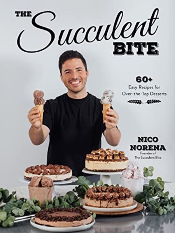 The Succulent Bite: 60+ Easy Recipes for Over-the-Top Desserts , Paperback by Norena, Nico