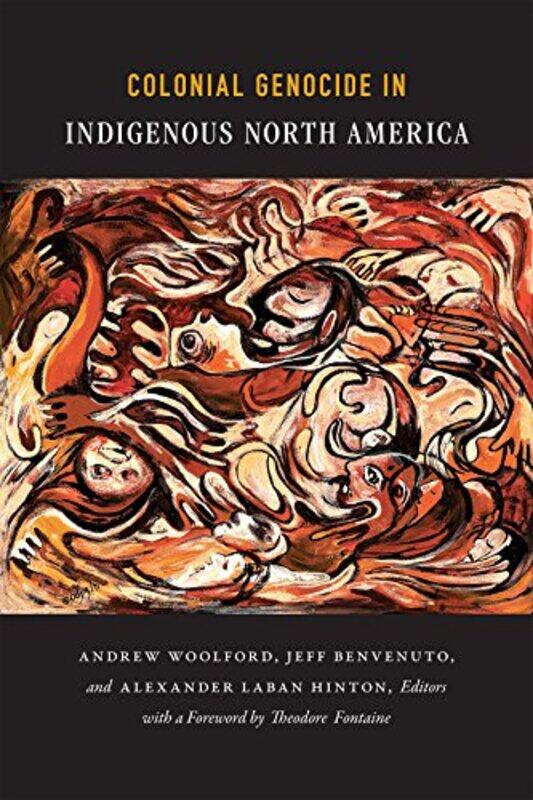 

Colonial Genocide in Indigenous North America by Alexander Laban HintonAndrew WoolfordJeff Benvenuto-Paperback