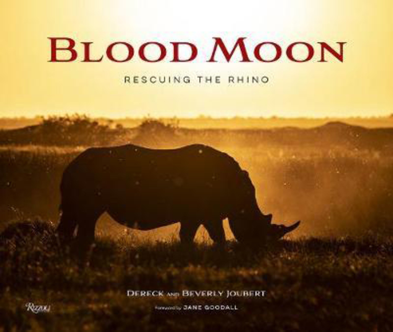 Blood Moon: Rescuing the Rhino, Hardcover Book, By: Dereck Joubert