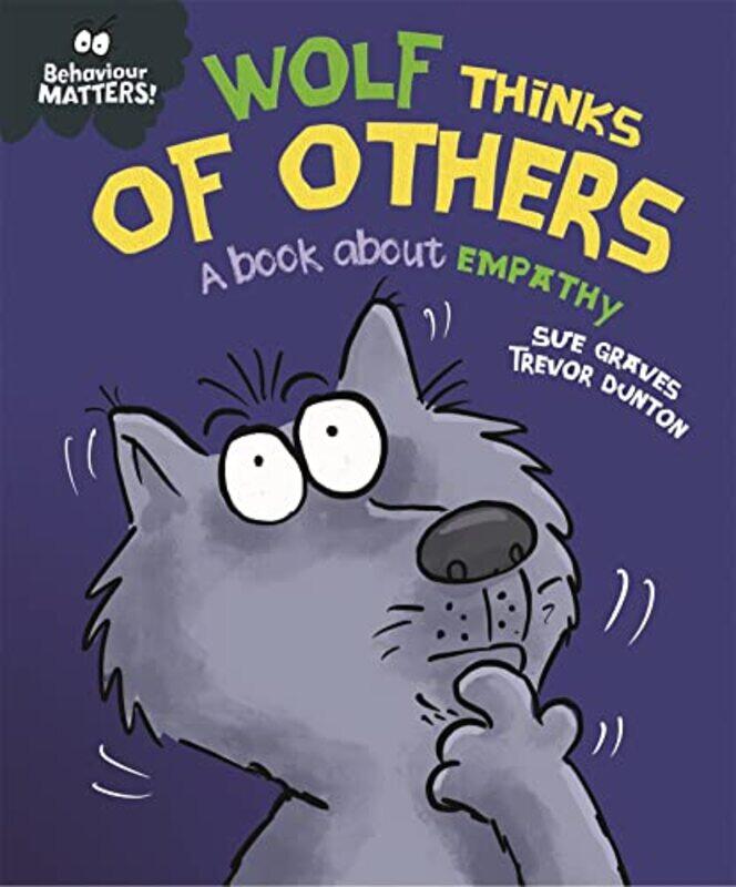 

Behaviour Matters Wolf Thinks of Others A book about empathy by Sue GravesTrevor Dunton-Paperback