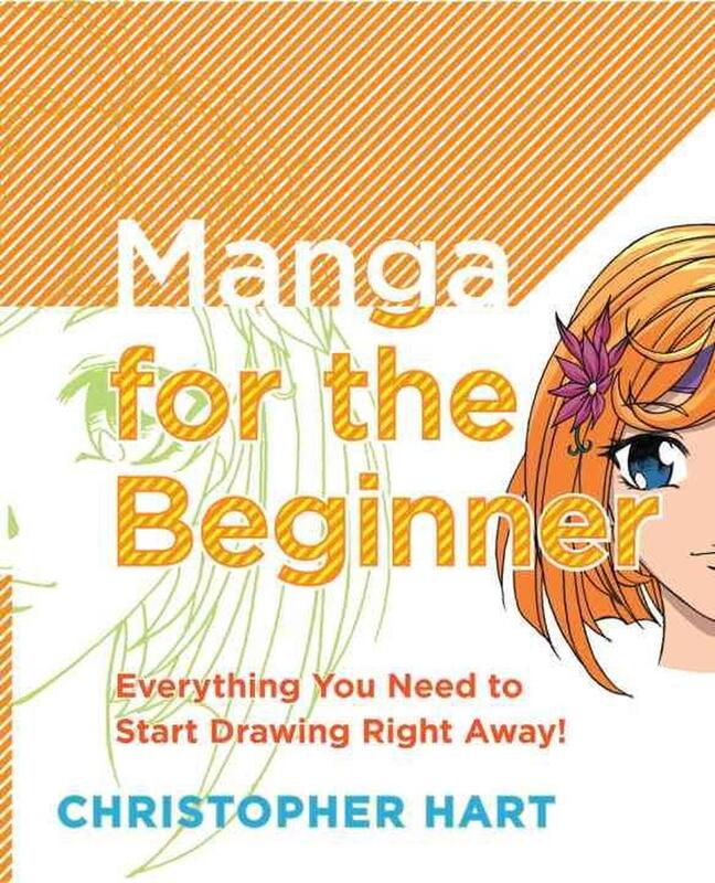Manga for the Beginner: Everything You Need to Start Drawing Right Away!, Paperback Book, By: Christopher Hart