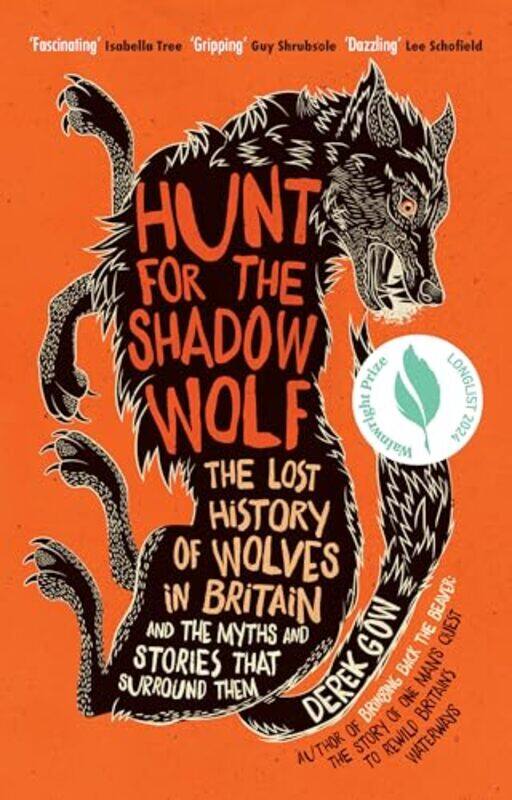 

Hunt For The Shadow Wolf The Lost History Of Wolves In Britain And The Myths And Stories That Surro by Gow, Derek..Hardcover