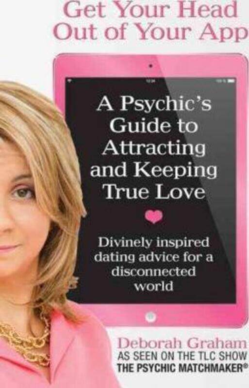 

Get Your Head Out of Your App: A Psychic's Guide to Attracting and Keeping True Love,Paperback,ByDeborah Graham