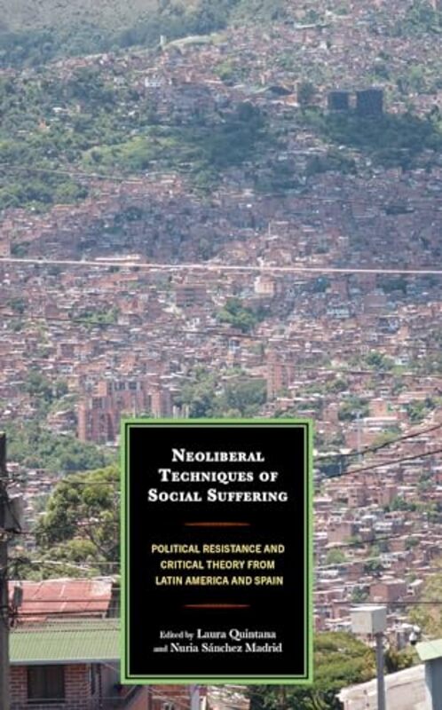 Neoliberal Techniques of Social Suffering by Laura QuintanaNuria Sanchez Madrid-Hardcover