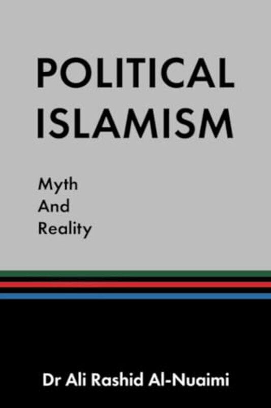 

Political Islamism Myth and Reality by Dr Ali Rashid Al-Nuaimi-Paperback