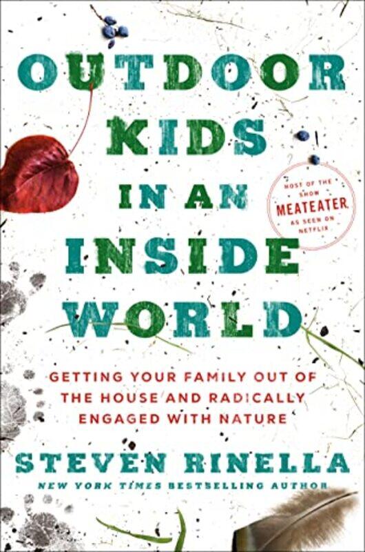 

Outdoor Kids in an Inside World: Getting Your Family Out of the House and Radically Engaged with Nat , Hardcover by Rinella, Steven