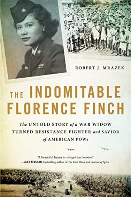 

The Indomitable Florence Finch The Untold Story Of A War Widow Turned Resistance Fighter And Savior by Mrazek, Robert J. - Paperback