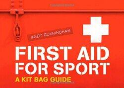 First Aid for Sport: A Kit Bag Guide, By: Andy Cunningham