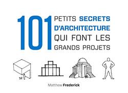 101 PETITS SECRETS D'ARCHITECTURE QUI FONT LES GRANDS PROJETS,Paperback,By:FREDERICK MATTHEW