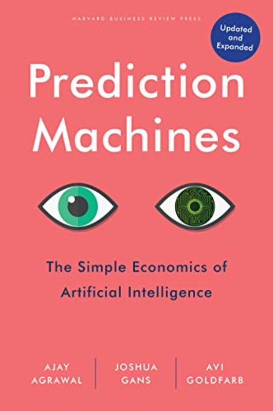 

Prediction Machines Updated And Expanded The Simple Economics Of Artificial Intelligence By Agrawal Ajay Gans Joshua Goldfarb Avi Hardcover