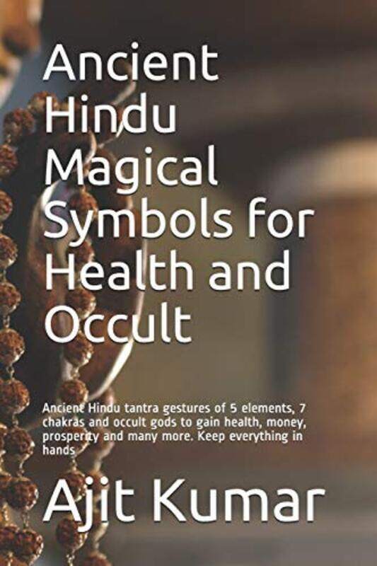 

Ancient Hindu Magical Symbols for Health and Occult: Ancient Hindu tantra gestures of 5 elements, 7,Paperback by Kumar, Ajit