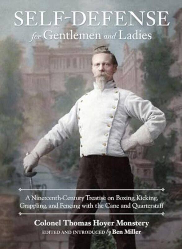 

SelfDefense for Gentlemen and Ladies by Colonel Thomas Hoyer MonsteryBen Miller-Hardcover