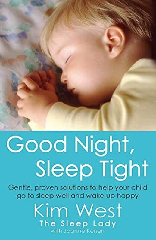 

Good Night, Sleep Tight: Gentle, Proven Solutions to Help Your Child Sleep Well and Wake Up Happy , Paperback by Kim West