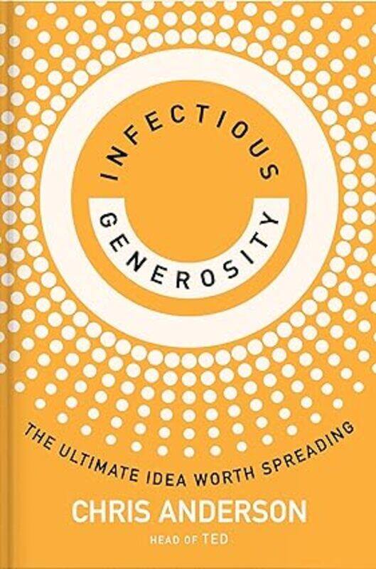 

Infectious Generosity The Ultimate Idea Worth Spreading