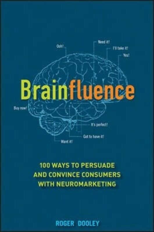 

Brainfluence: 100 Ways to Persuade and Convince Consumers with Neuromarketing,Hardcover,ByDooley, Roger