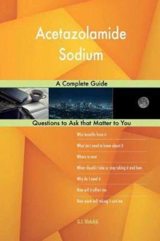 

Acetazolamide Sodium; A Complete Guide,Paperback,ByG J Blokdijk