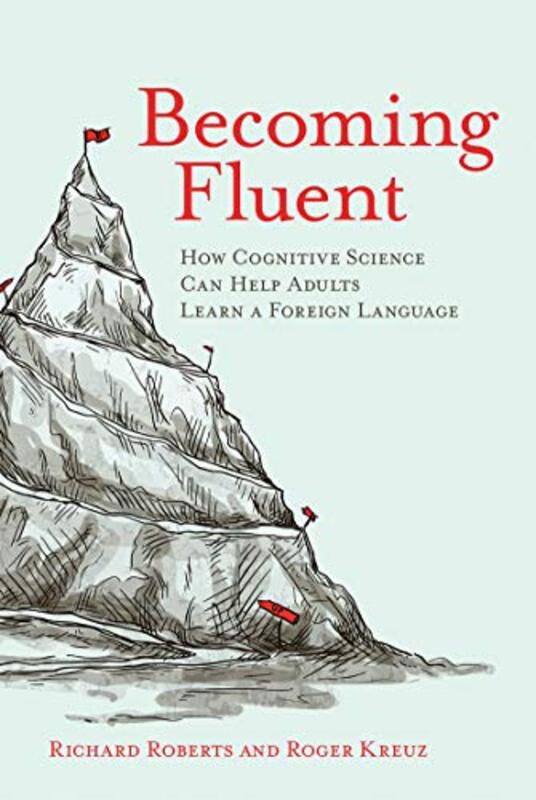 Becoming Fluent: How Cognitive Science Can Help Adults Learn a Foreign Language,Paperback by Roberts, Richard (Foreign Service Officer, Box 840) - Kreuz, Roger (Associate Dean and Professor, Un