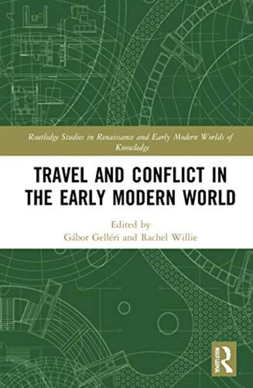 

Travel and Conflict in the Early Modern World by Gabor GelleriRachel Willie-Hardcover