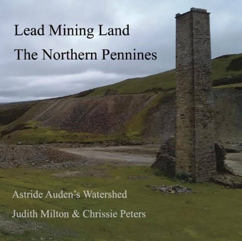 

Lead Mining Land The Northern Pennines by Judith MiltonChrissie Peters-Paperback