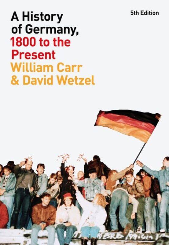 

A History of Germany 1800 to the Present by Professor William CarrDr David Wetzel-Paperback