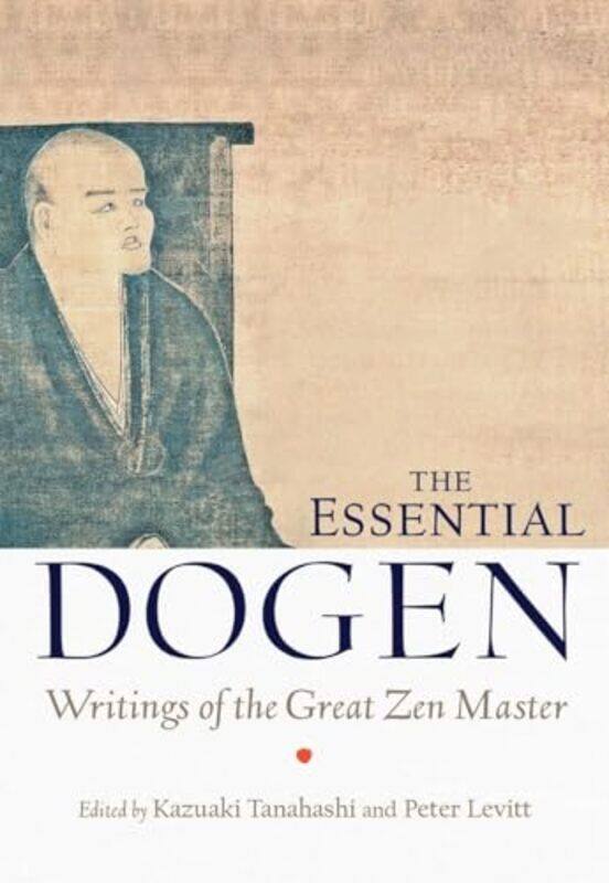 

The Essential Dogen by Zen Master DogenKazuaki TanahashiPeter Levitt-Paperback