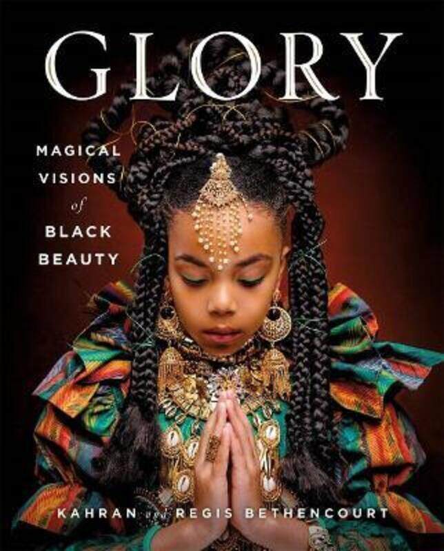 

Glory: Magical Visions of Black Beauty.Hardcover,By :Bethencourt, Kahran - Bethencourt, Regis - Seales, Amanda