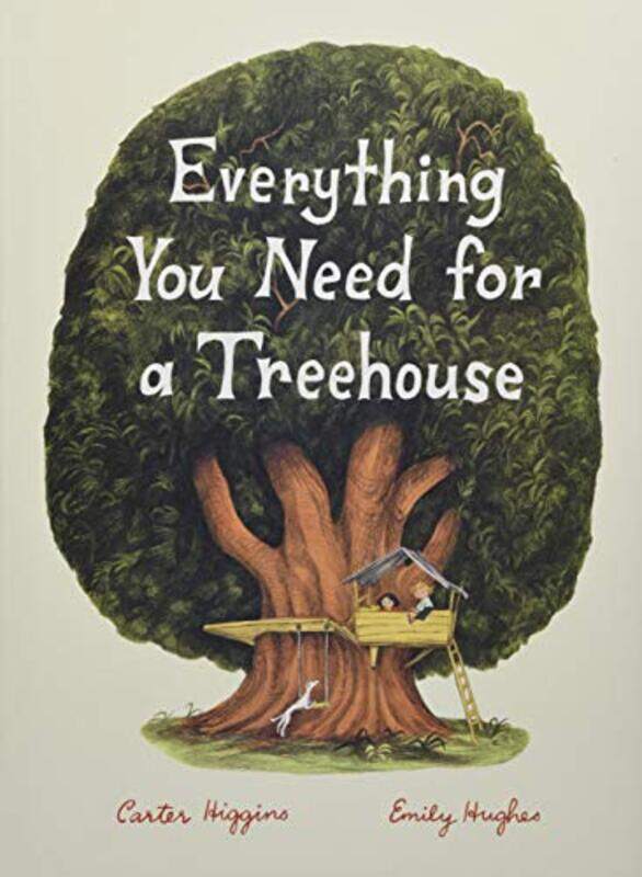 

Everything You Need for a Treehouse by Carter HigginsEmily Hughes-Hardcover