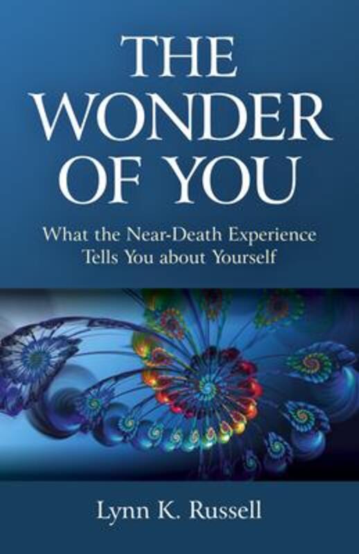 Wonder of You, The - What the Near-Death Experience Tells You about Yourself,Paperback,ByRussell, Lynn