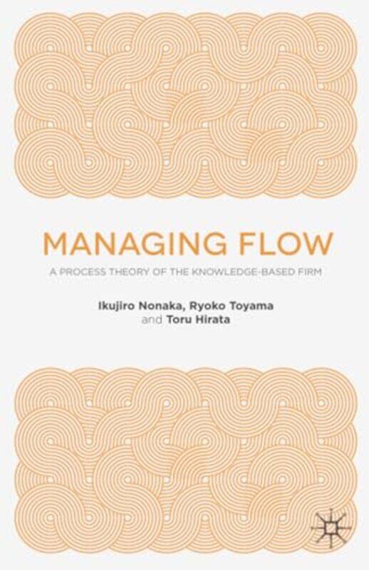 

Managing Flow by I NonakaR ToyamaT Hirata-Paperback