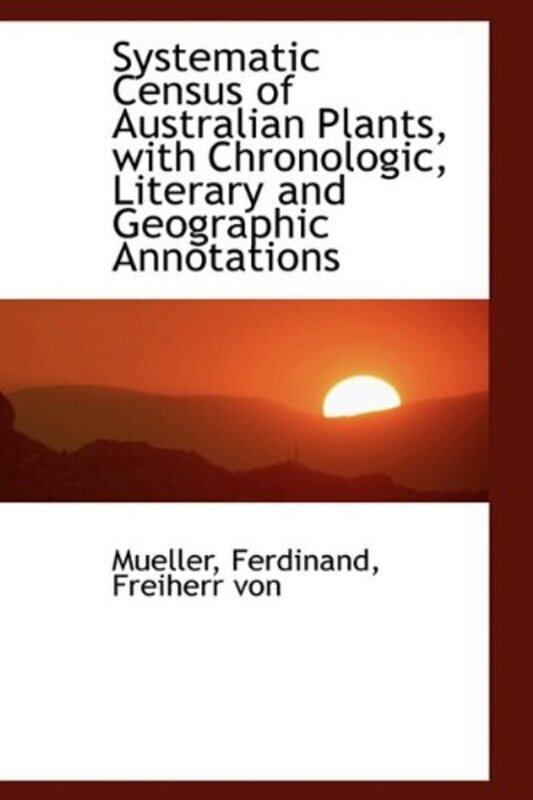 

Systematic Census of Australian Plants with Chronologic Literary and Geographic Annotations by Mueller-Hardcover