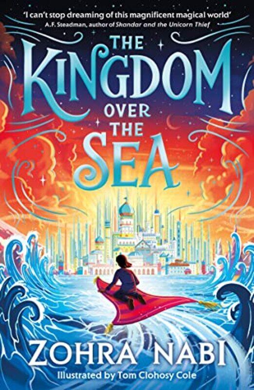 

The Kingdom Over The Sea The Perfect Spellbinding Fantasy Adventure For Holiday Reading By Nabi, Zohra - Clohosy Cole, Tom -Paperback