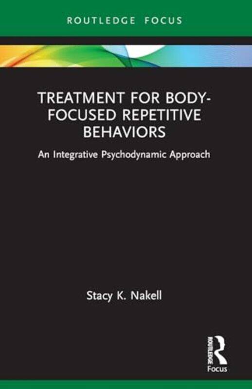 

Treatment for BodyFocused Repetitive Behaviors by Stacy K Private practice, Texas, USA Nakell-Paperback