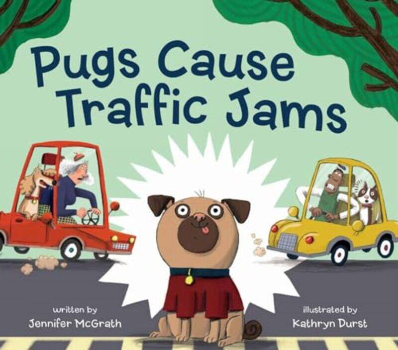 

Pugs Cause Traffic Jams by Jennifer McGrathKathryn Durst-Hardcover