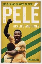 Pele: His Life and Times - Revised & Updated,Paperback,ByHarris, Harry