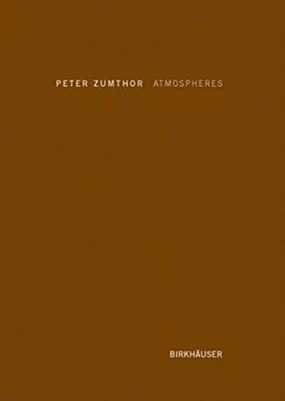 

Atmospheres: Architectural Environments. Surrounding Objects,Hardcover,by:Zumthor, Peter