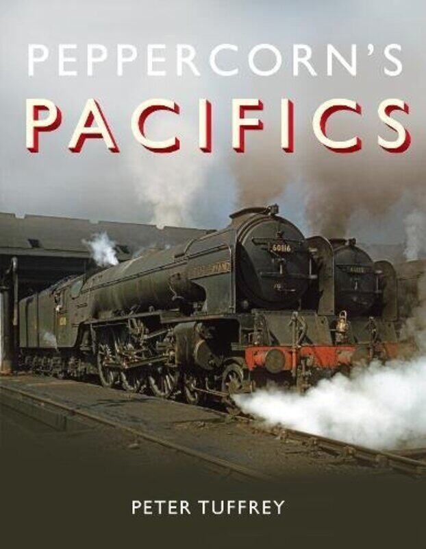 

Peppercorns Pacifics by Peter Tuffrey-Hardcover