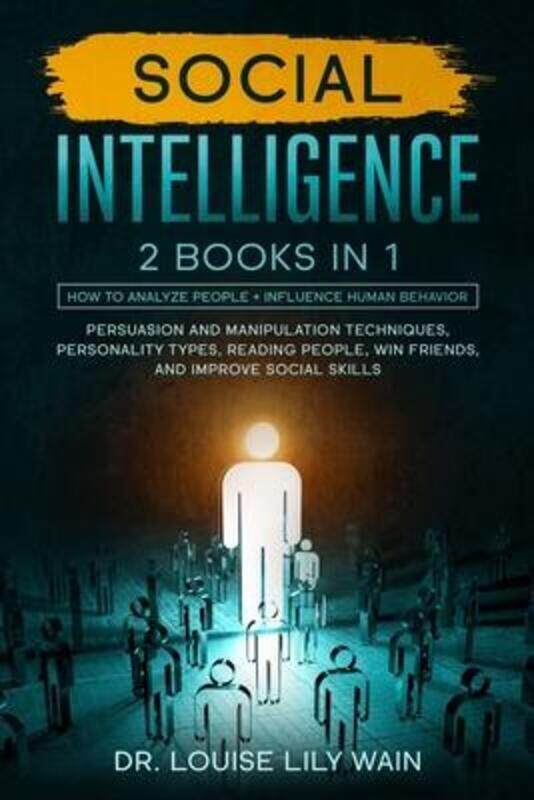 

Social Intelligence: 2 BOOKS IN 1: How to Analyze People + Influence Human Behavior. Persuasion and.paperback,By :Wain, Dr Louise Lily