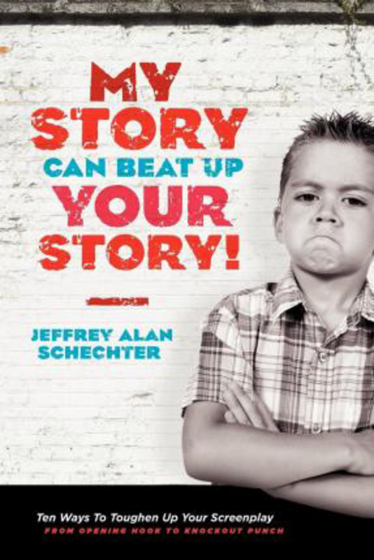 My Story Can Beat Up Your Story: Ten Ways to Toughen Up Your Screenplay from Opening Hook to Knoc..., Paperback Book, By: Jeffrey Alan Schechter