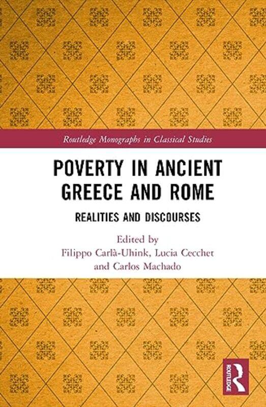 

Poverty in Ancient Greece and Rome by Filippo University of Potsdam, Germany Carla-UhinkLucia University of Milan, Italy CecchetCarlos University of S