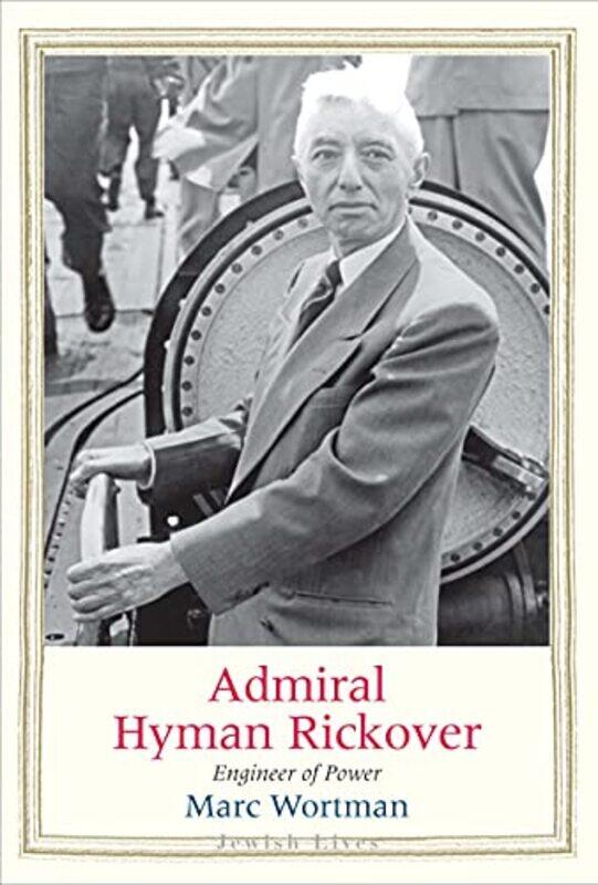 Admiral Hyman Rickover by Marc Wortman-Hardcover